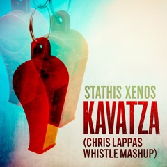 Stathis Xenos - Kavatza (Chris Lappas Whistle Mashup)