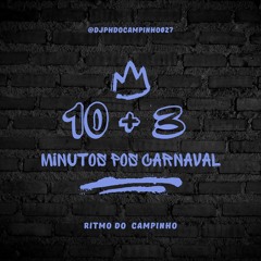 10 + 3 MINUTOS POS CARNAVAL [ @djphdocampinho027 ]