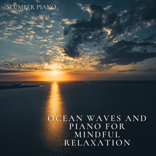Stream Slumber Piano Listen To Ocean Waves And Piano For Mindful