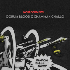 oorum blood x chammak challo