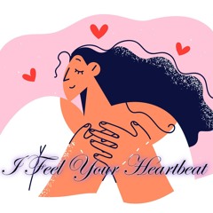I Feel Your Heartbeat