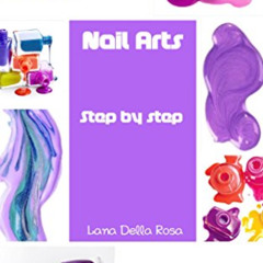 VIEW PDF 📂 Nail Arts Step by step by  Lana Della Rosa EPUB KINDLE PDF EBOOK