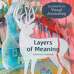 [READ] PDF 📒 Layers of Meaning: Elements of Visual Journaling by  Rakefet Hadar [KIN