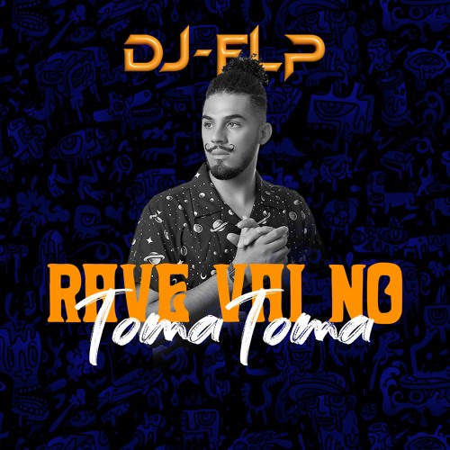 RAVE VAI NO TOMA TOMA - DJ-FLP