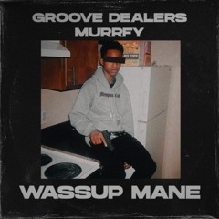 Groove Dealers, murrfy - Wassup Mane