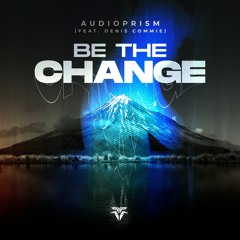Be The Change (feat. Denis Commie)