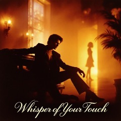 Whisper of Your Touch