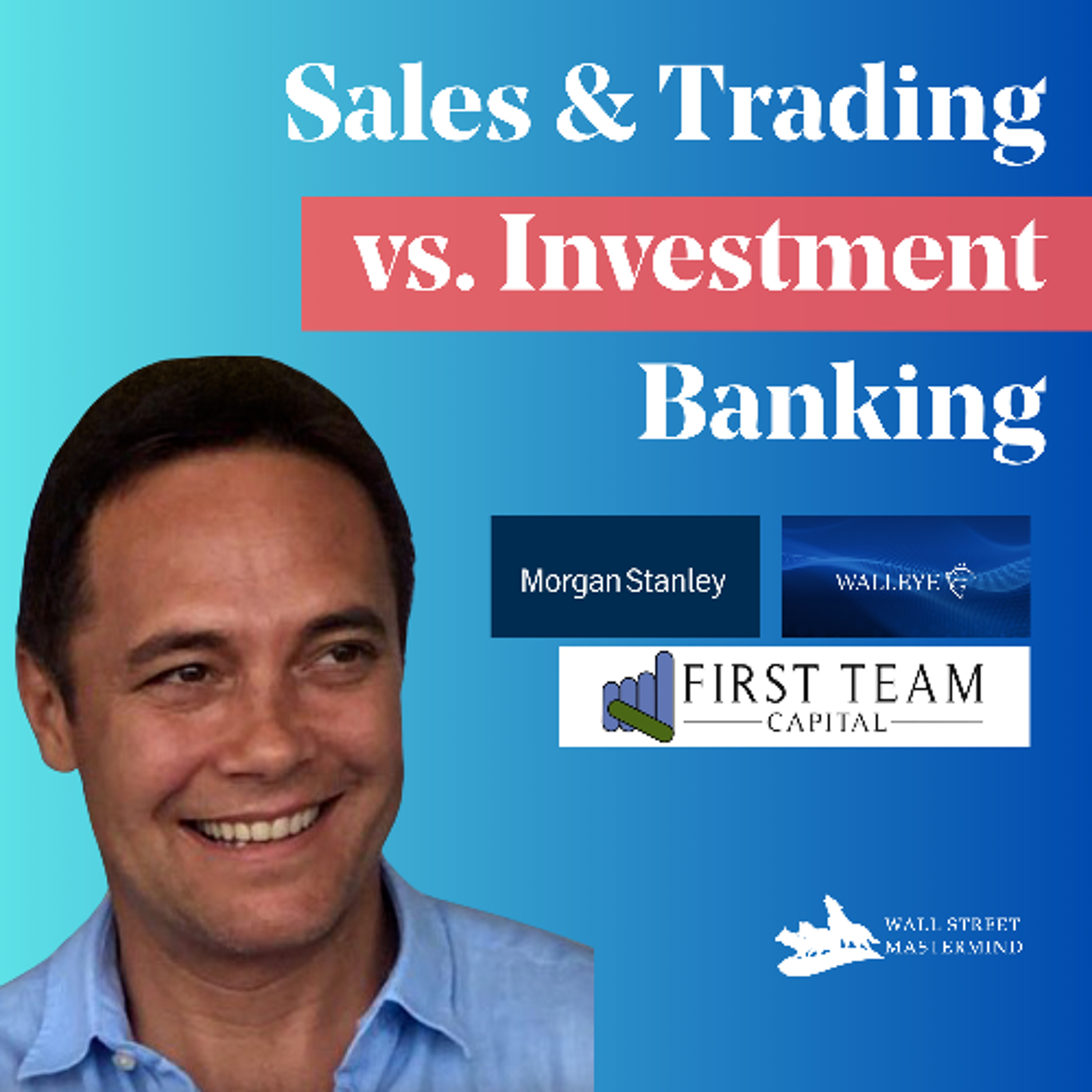 S2 Ep04: Is Sales & Trading Better than Investment Banking_