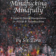 [FREE] EPUB 💜 Mindfucking Mindfully: A Guide To Mental Manipulation For BDSM And Sad
