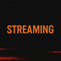 Streaming