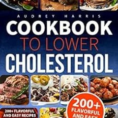 Get EPUB KINDLE PDF EBOOK Cookbook to lower Cholesterol: 200+ Flavorful and Easy Recipes low in chol