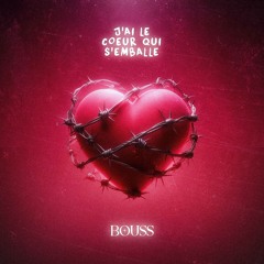 Bouss -J'ai le cœur qui s'emballe