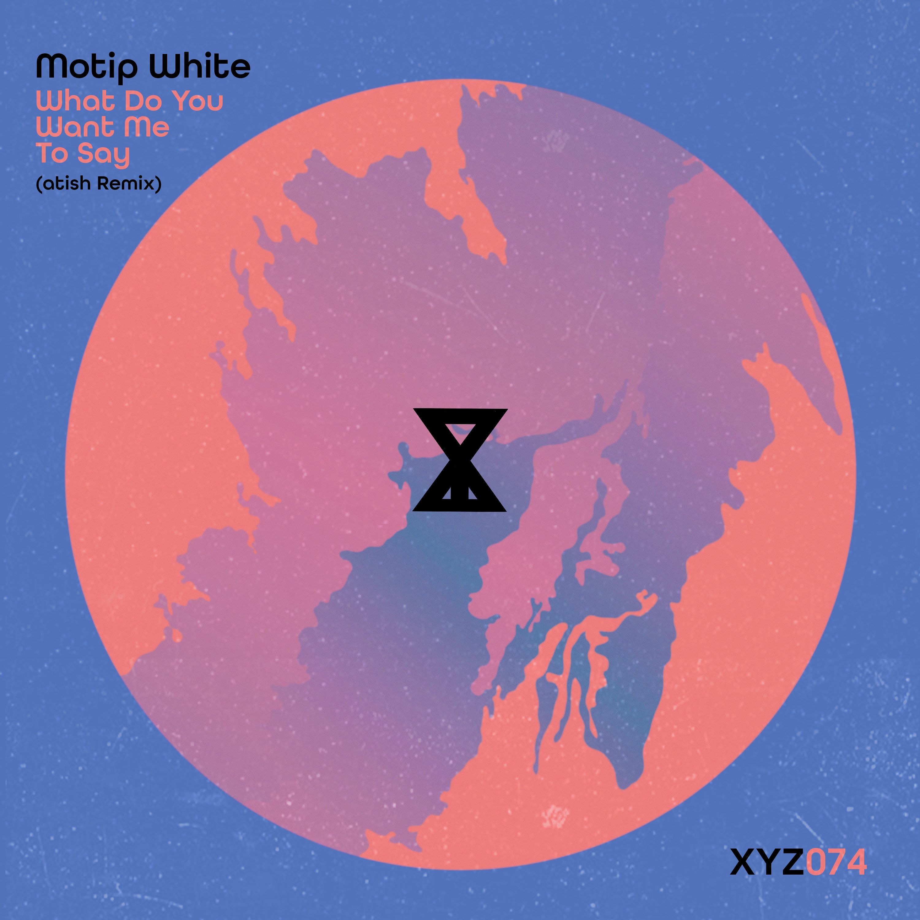 Motip White - What Do You Want Me To Say (atish Remix)