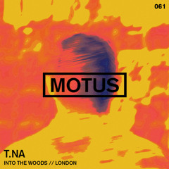 Motus Podcast // 061 - t.na (Into The Woods)