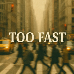 Too Fast