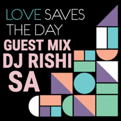 LOVESAVESTHEDAY#303 GUESTMIX DJ RISHI SA