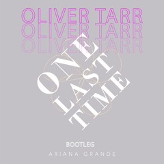 Ariana Grande - One Last Time (Oliver Tarr Bootleg) * FREE DOWNLOAD