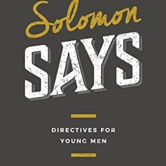 [Access] [EBOOK EPUB KINDLE PDF] Solomon Says: Directives for Young Men by  Mark Horne 💘