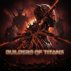Builders of Titans