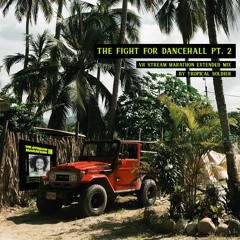 the fight for dancehall pt. 2 (vr stream marathon extended mix)