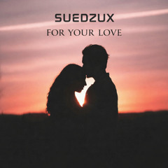 SUEDZUX - FOR YOUR LOVE