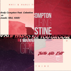 Andy Compton Feat. Celestine vs Joeski, Nhii, HARJI - Y Que Tengo See You Groove (Justin Nils Edit)