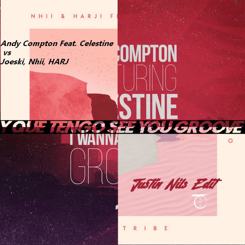 Andy Compton Feat. Celestine vs Joeski, Nhii, HARJI - Y Que Tengo See You Groove (Justin Nils Edit)