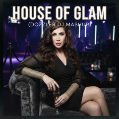 House of Glam (Dozzler Mashup)