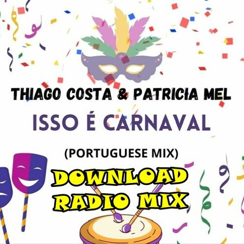 DOWNLOAD *Thiago Costa & Patricia Mel - Isso É Carnaval (Radio Mix) 128 Kbps * DOWNLOAD