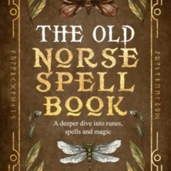 [VIEW] KINDLE PDF EBOOK EPUB The Old Norse Spell Book: A Deeper Dive Into Runes, Spel