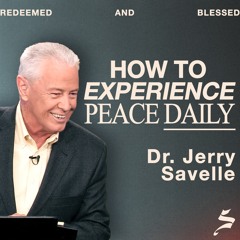 How to Experience Peace Daily | Redeemed and Blessed, Dr. Jerry Savelle
