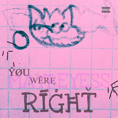 YØU WERE RIGHT