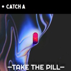 TAKE THE PILL