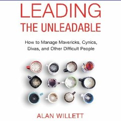 #^DOWNLOAD 📖 Leading the Unleadable: How to Manage Mavericks, Cynics, Divas, and Other Difficult P