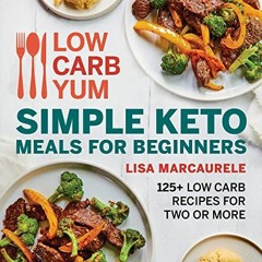 [PDF] Read Low Carb Yum Simple Keto Meals For Beginners: 125+ Low Carb Recipes for Two or More by  L