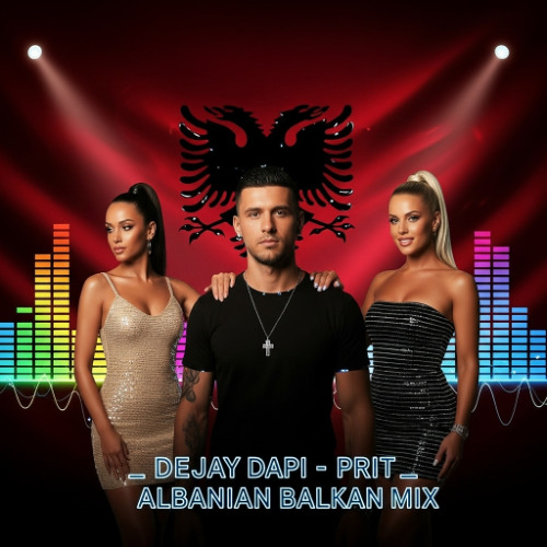 Prit _Deejay Dapi_Albanian Balkan Mix