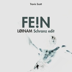 Travis Scott - FE!N (LØINAM SCHRANZ EDIT) [FREE DOWNLOAD]