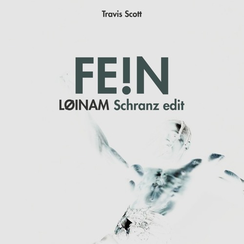 Travis Scott - FE!N (LØINAM SCHRANZ EDIT) [FREE DOWNLOAD]