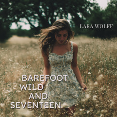 Barefoot Wild and Seventeen