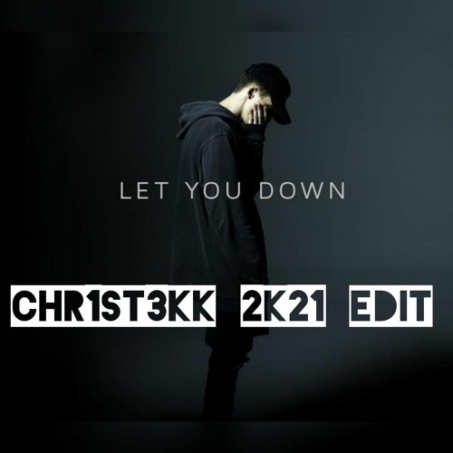 LET YOU DOWN - CHR1ST3KK 2K21 EDIT [HARDTEKK]