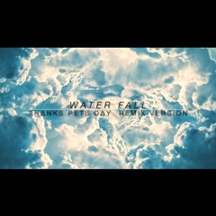 WATER FALL -TPD Remix ver-