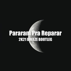 Pararam Pra Reparar (2K21 BREEZE Bootleg) [FREE DOWNLOAD]