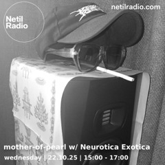 mother-of-pearl w/ neurotica exotica - 22nd October 2025