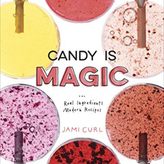 [Access] PDF 💗 Candy Is Magic: Real Ingredients, Modern Recipes [A Baking Book] by