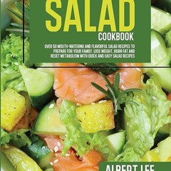 read✔ Salad Cookbook: Over 50 Mouth-Watering and Flavorful Salad Recipes to Prepare For Your Fam