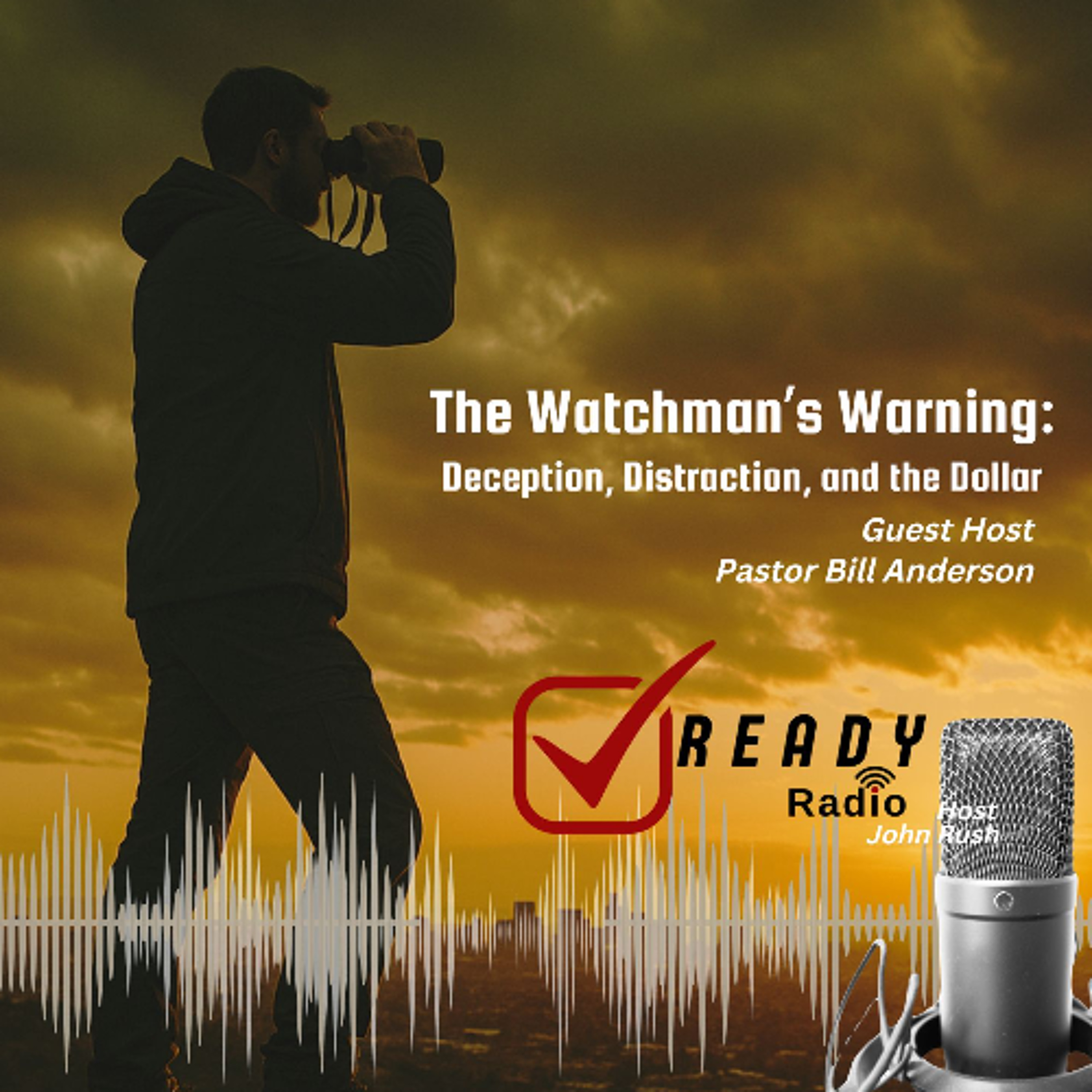 READY RADIO: The Watchman’s Warning: Deception, Distraction, and the Dollar.  11 07 25 episode artwork