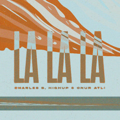 Charles B, Highup & Onur Atli - La La La