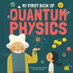 [READ] PDF 📔 My First Book of Quantum Physics (My First Book of Science) by  Kaid-Sa