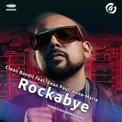 Clean Bandit Feat Sean Paul. Anne-Marie - Rockabye (Eddie G & Green Remix)