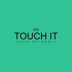 Kidi - Touch It ( Jazzy Rey Remix )